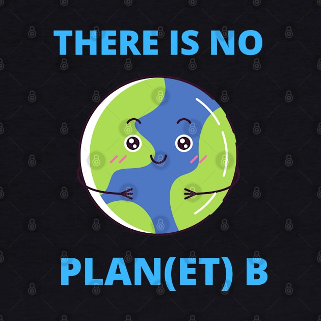 Earth There Is No Plan (et) B Climate Protection Planet by T-Shirt Dealer